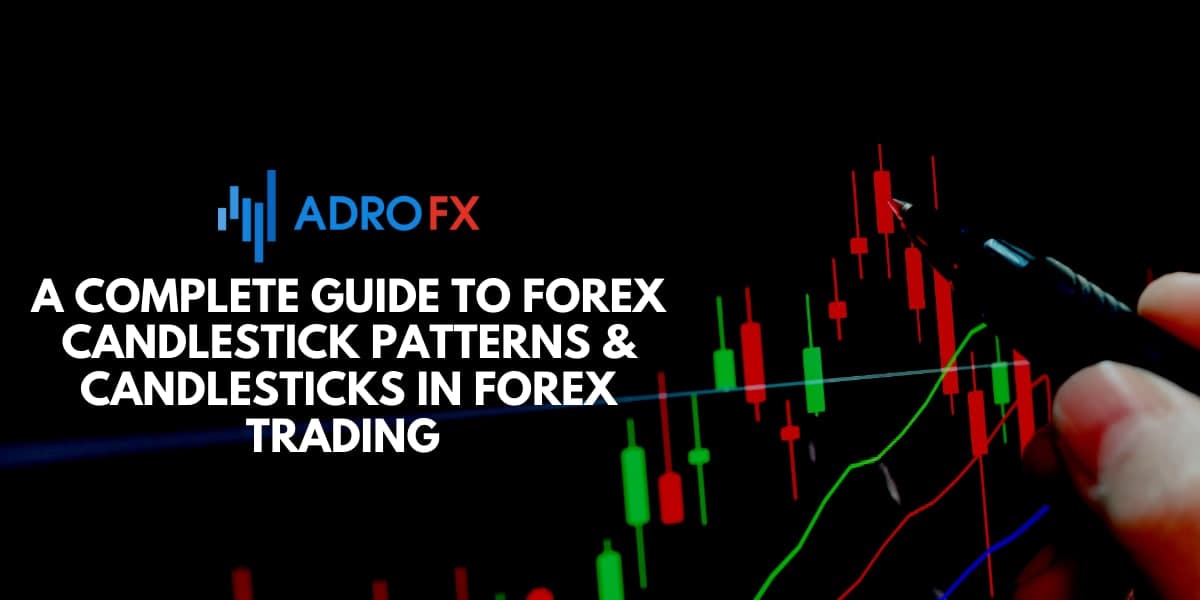 A Complete Guide To Forex Candlestick Patterns & Candlesticks In Forex ...